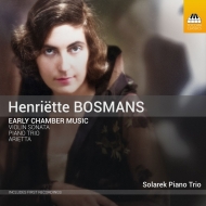 ボスマンス、ヘンリエッテ（1895-1952）/Early Chamber Works： Solarek Piano Trio