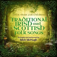 Mick Mchugh / Abc Kids/Celtic Music For Children： Traditional Irish And Scottish Folk Songs