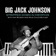 Big Jack Johnson / Kim Wilson / Wild Child Butler/Stripped Down In Memphis
