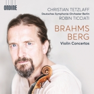Brahms Violin Concerto, Berg Violin Concerto : Christian Tetzlaff(Vn)Robin Ticciati / Berlin Deutsches Symphony Orchestra