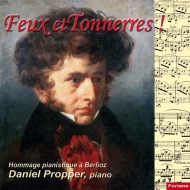 ピアノ作品集/Daniel Propper： Feux Et Tonnerres!-hommage Pianistique A Berlioz