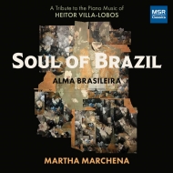 ヴィラ＝ロボス、エイトル（1887-1959）/Soul Of Brazil-piano Works： Marchena