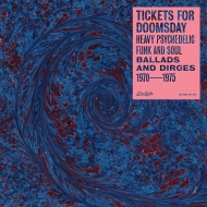 Tickets For Doomsday: Heavy Psychedelic Funk / Soul / Ballads & Dirges 1970-1975