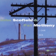 John Scofield / Pat Metheny/I Can See Your House From Here
