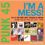 Soul Jazz Records Presents/Punk 45 I'm A Mess! D-i-y Or Die! Art Trash  Neon - Punk 45s In The Uk