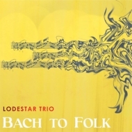 Lodestar Trio/Bach To Folk