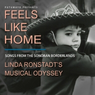 Putumayo Presents Feels Like Home: Songs From The Sonoran Bord -Linda Ronstadt's Musical Odyssey