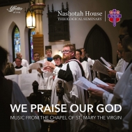 合唱曲オムニバス/We Praise Our God-music From The Chapel Of St Mary The Virgin： Nashotah House Theological S
