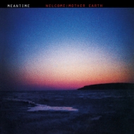 Meantime/Welcome Mother Earth