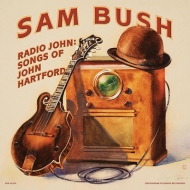 Sam Bush/Radio John Songs Of John Hartford