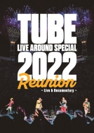 TUBE LIVE AROUND SPECIAL 2022 Reunion `Live  Documentary`(2DVD)