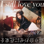 Eri (J-pop)/I Still Love You