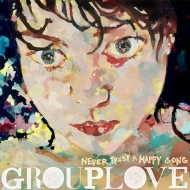 GROUPLOVE/Never Trust A Happy Song (10 Year Anniversary)