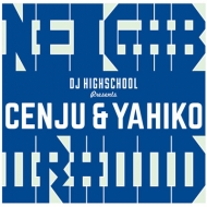 Cenju  Yahiko/Neighborhood -presented By Dj Highschool