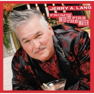 Jerry A. Lang/From The Fire Into The Water