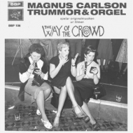 Magnus Carlson / Trummor  Orgel/Way Of The Crowd