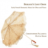 Oboe Classical/Berlioz's Lost Oboe-early French Romantic Music For Oboe  Piano Palameta(Ob) Olivia