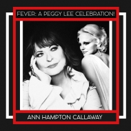 Ann Hampton Callaway/Fever A Peggy Lee Celebration!