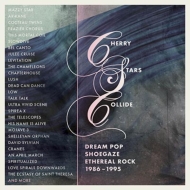 Cherry Stars Collide -Dream Pop, Shoegaze And Ethereal Rock 1986 -1995 (4CD Clamshell Box)