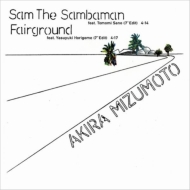 Akira Mizumoto/Sam The Samba Man Feat. Tomomi Sano (7inch Edit) / Fairground Feat. Yasuyuki Horigome