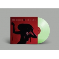Machine Like Me (Glow In The Dark Vinyl)