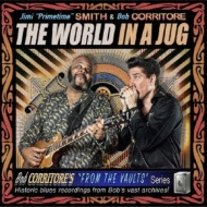 Jimi Primetime Smith / Bob Corritore/World In A Jug