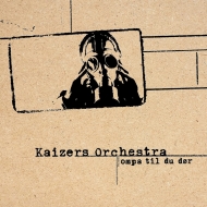 Kaizers Orchestra/Ompa Til Du Dor