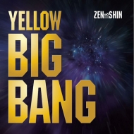 Zen ＆ Shin/Yellow Big Bang