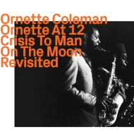 Ornette Coleman/Ornette At 12 Crisis To Man On The Moon Revisited