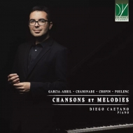 ピアノ作品集/Diego Caetano： Chansons Et Melodies-garcia Abril Chaminade Chopin Poulenc