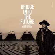 BRIDGE INTO THE FUTURE-DJ KAWASAKI RECREATED TRACKS (AiOR[h)