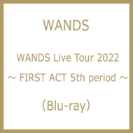 WANDS Live Tour 2022 `FIRST ACT 5th period `(Blu-ray)