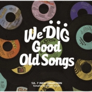 Various/We Dig! / Good Old Songs -t. k. 7inch Collection-