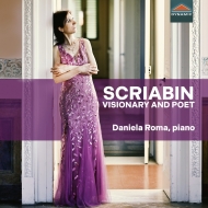スクリャービン（1872-1915）/Visionary ＆ Poet-piano Works： Daniela Roma