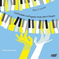 カタルディ、マット/Preludes In Popular Styles After Chopin： Cataldi(P)