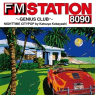 FM STATION 8090 `GENIUS CLUB`NIGHTTIME CITYPOP by Katsuya Kobayashi y񐶎Yz(JZbge[v)