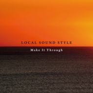 LOCAL SOUND STYLE/Make It Through