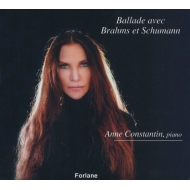 ピアノ作品集/Anne Constantin： Ballade Avec Brahms Et Schumann