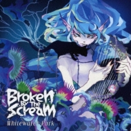 Broken By The Scream/Whitewater Park (B)