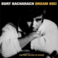Burt Bacharach/Dream Big - The First Decade Of Songs