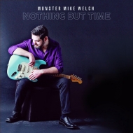 Monster Mike Welch/Nothing But Time