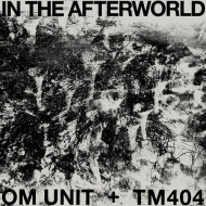 Om Unit / Tm404/In The Afterworld
