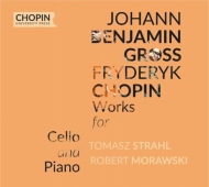 グロス、ヨハン・ベンヤミン（1809-1848）/Works For Cello ＆ Piano： Strahl(Vc) Morawski(P) +chopin