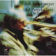 Bob Brookmeyer / Ed Party Jazz Orchestra/Madly Loving You