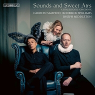 Sound and Sweet Airs -A Shakespeare Songbook : Carolyn Sampson(S)Roderick Williams(Br)Joseph Middleton(P)(Hybrid)