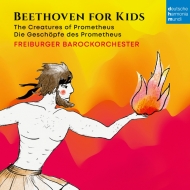 ١ȡ1770-1827/Beethoven Fur Kinder-die Geschopfe Des Prometheus Freiburg Baroque O