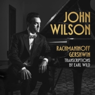 ピアノ作品集/John Wilson： Rachmaninov ＆ Gershwin Transcriptions By Earl Wild
