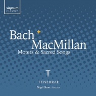 Bach Motets, MacMillan Tenebrae Responsories, etc : Nigel Short / Tenebrae