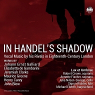 Baroque Classical/In Handel's Shadow-vocal Music By His Rivals In 18th Century London Lux Et Umbrae