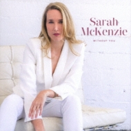 Sarah Mckenzie/Without You (Pps)
